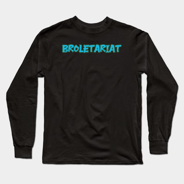 BROLETARIAT Long Sleeve T-Shirt by Cult Classics